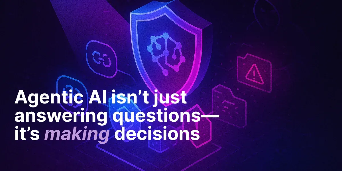 Illustration of Agentic AI with shield icon, security symbols, and the text "Agentic AI isn’t just answering questions—it’s making decisions"