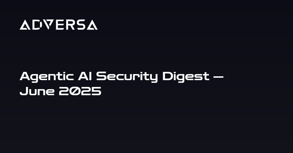 Agentic AI Security Digest — June 2025