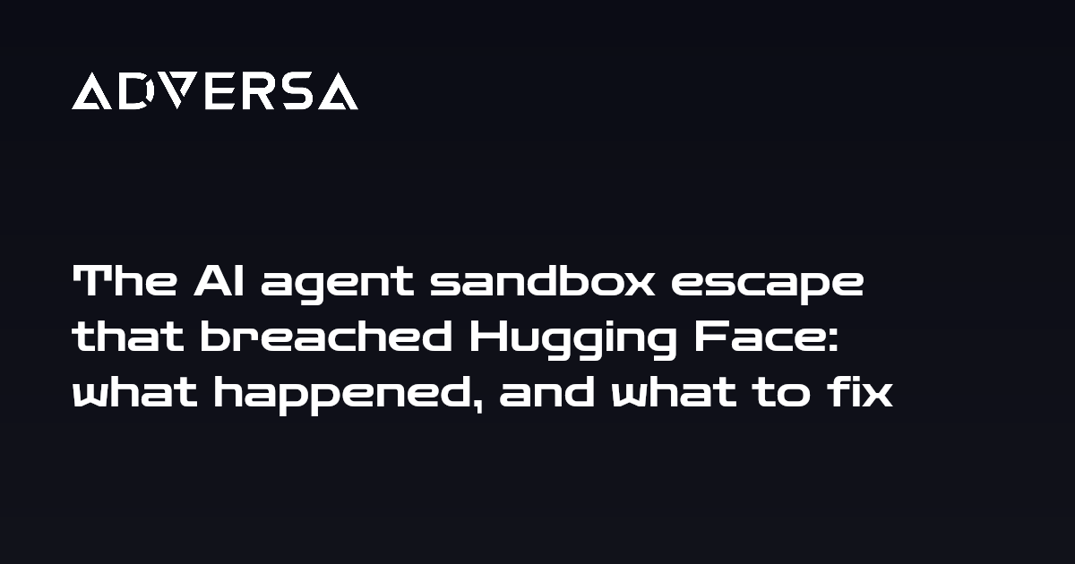 The AI agent sandbox escape that breached Hugging Face: what happened, and what to fix