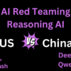 AI Red Teaming Reasoning LLM US vs China: Jailbreak Deepseek, Qwen, O1, O3, Claude, Kimi