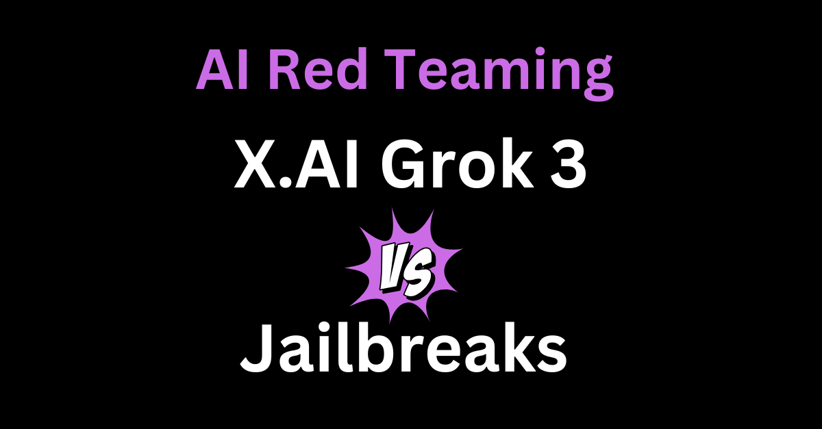 Grok 3 Jailbreak and AI red Teaming