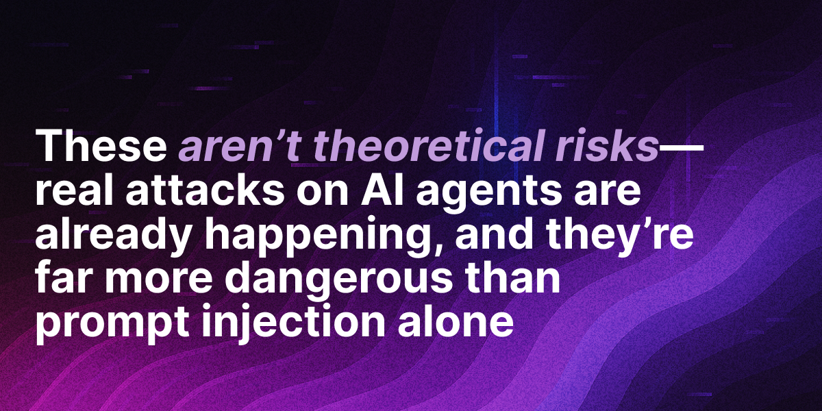 Text graphic warning that real attacks on AI agents are happening and pose greater risks than prompt injection alone